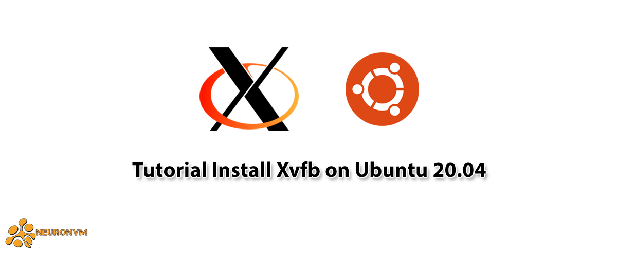 Tutorial Install Xvfb on Ubuntu 20.04