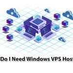 Why Do I Need Windows VPS Hosting?