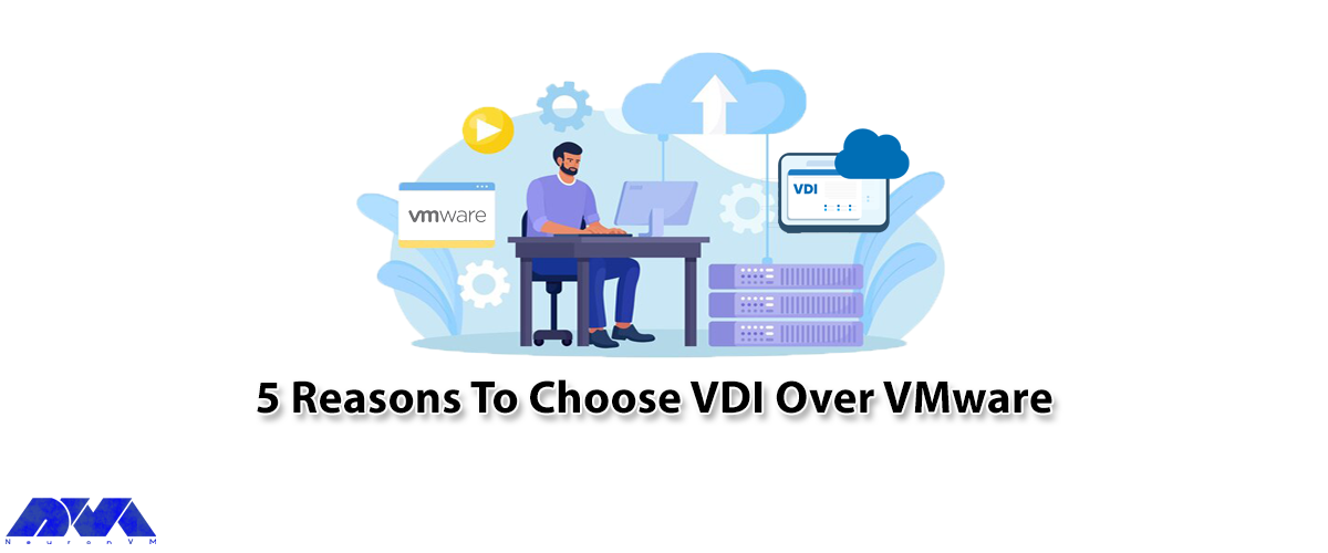 5 Reasons To Choose VDI Over VMware