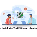 How to Install Vim Text Editor on Ubuntu 20.04