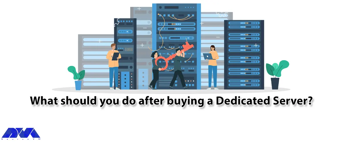 What should you do after buying a Dedicated Server