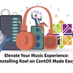 Elevate Your Music Experience Installing Koel on CentOS Made Easy