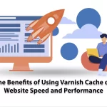The Benefits of Using Varnish Cache on Website Speed and Performance