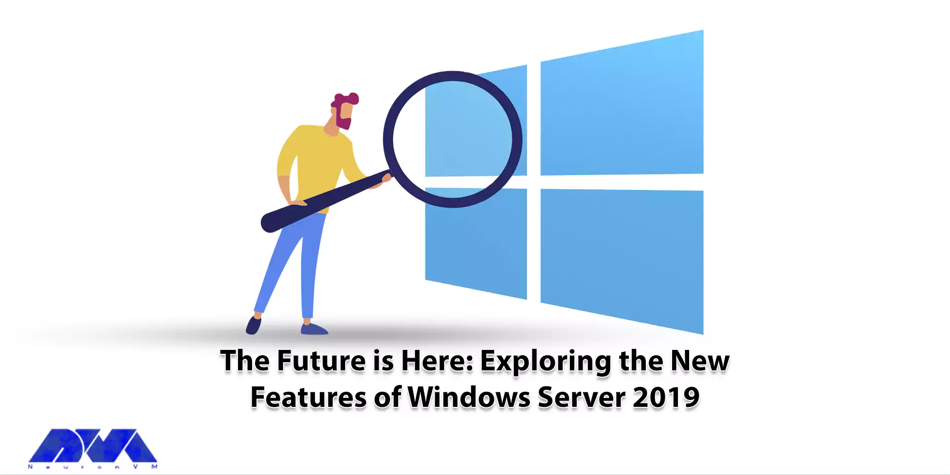 The Future is Here Exploring the New Features of Windows Server 2019