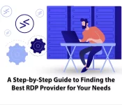 A Step by Step Guide to Finding the Best RDP Provider for Your Needs