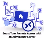 Boost Your Remote Access with an Admin RDP Server
