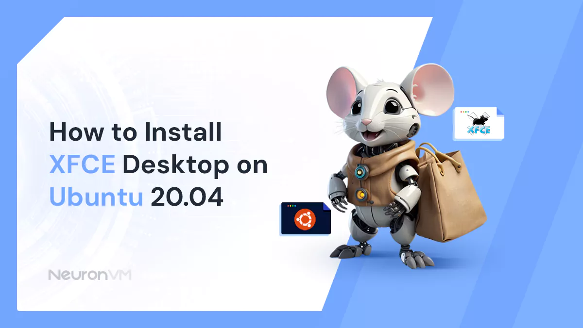 How to Install XFCE Desktop on Ubuntu 20.04 - NeuronVM