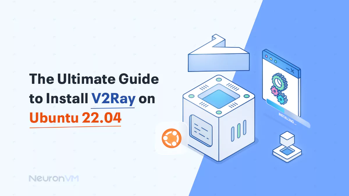 The Ultimate Guide to Install V2Ray on Ubuntu 22.04