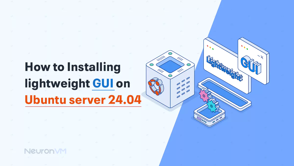 How to Installing Lightweight GUI on Ubuntu server 24.04