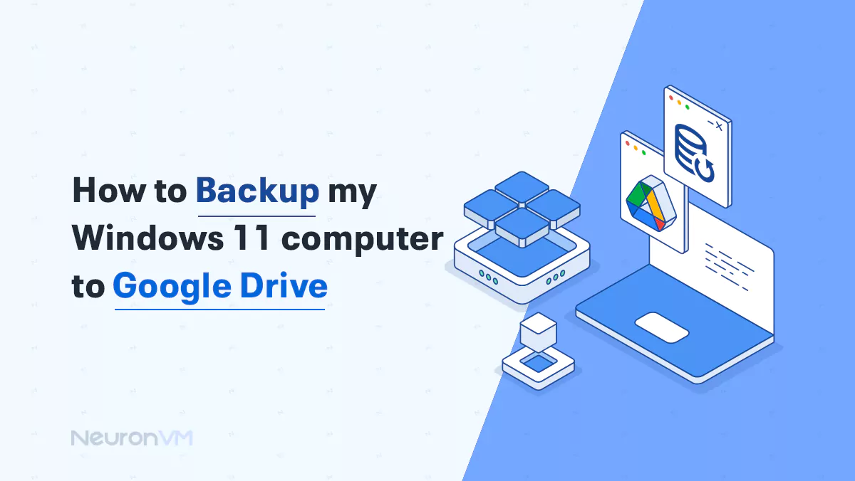 How to backup my Windows 11 computer to Google Drive​