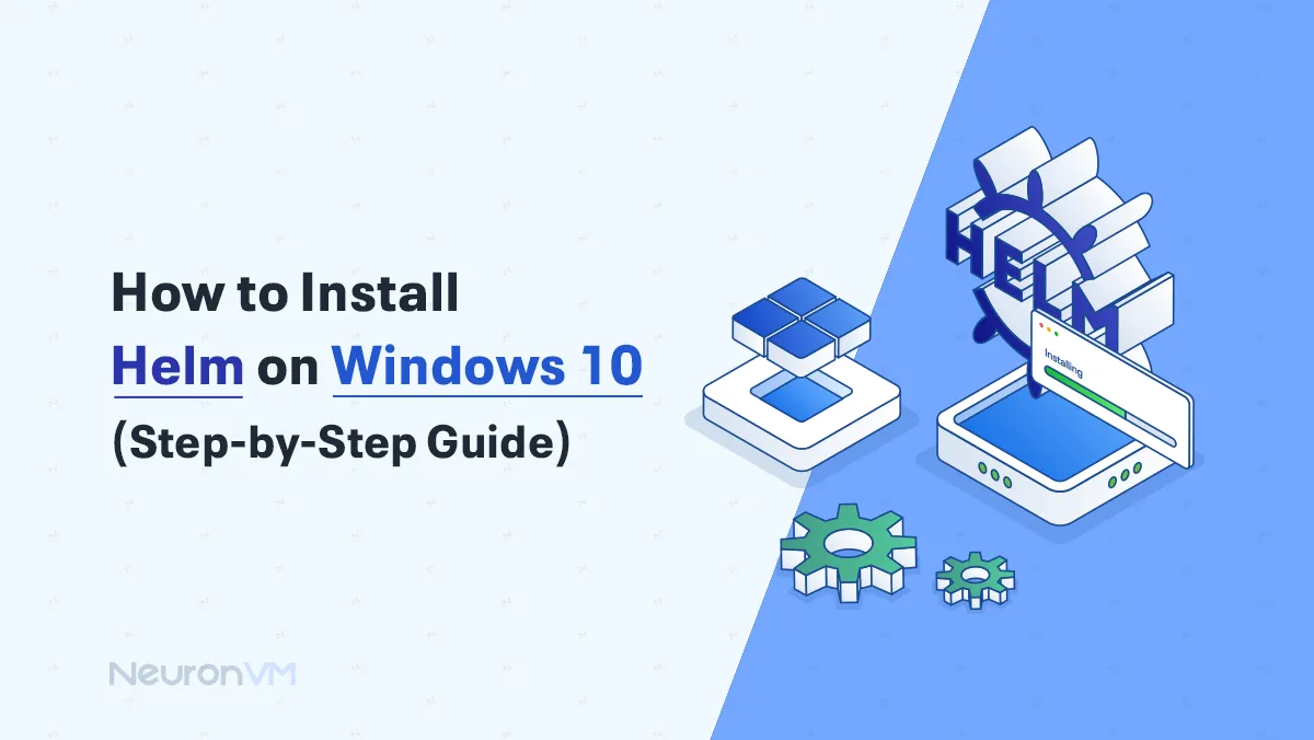 How to Install Helm on Windows 10 (Step-by-Step Guide)