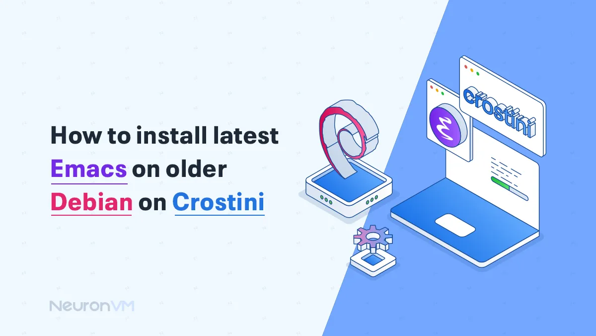 How to Install the Latest Emacs on Older Debian (Crostini)